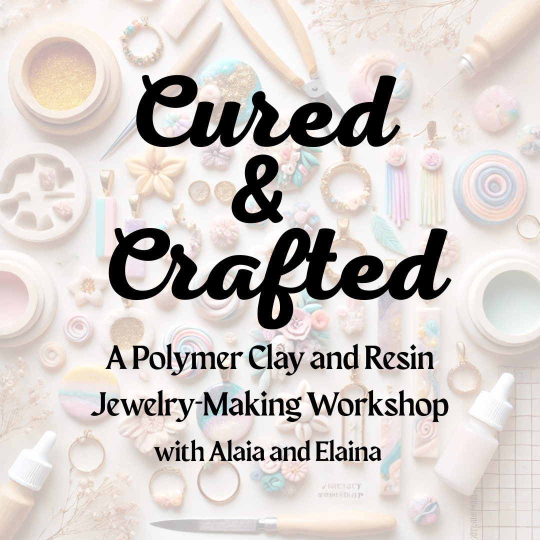 Cured & Crafted: A Polymer Clay and UV Resin Workshop with Alaia and Elaina