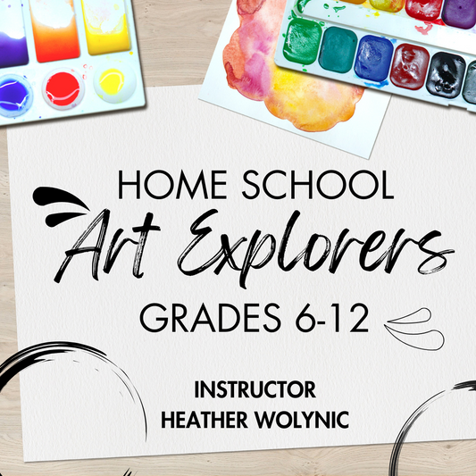 Home School Art Explorers Grades 6-12 with Heather Wolynic